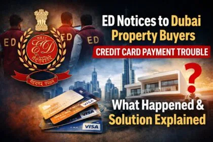 ED Notices to Dubai Property Buyers Explained thumbnail showing Enforcement Directorate officials, Dubai skyline, luxury villa, and credit cards highlighting legal issues in overseas property payments