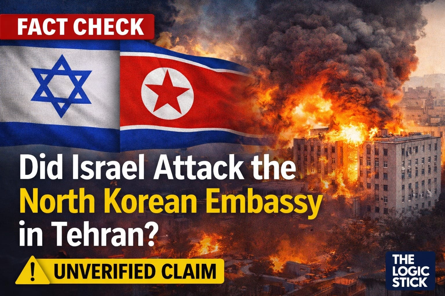 News graphic illustrating the fact-check investigation into the viral claim “Did Israel Attack the North Korean Embassy” in Tehran, showing flags and a burning building symbolizing the misinformation circulating online.