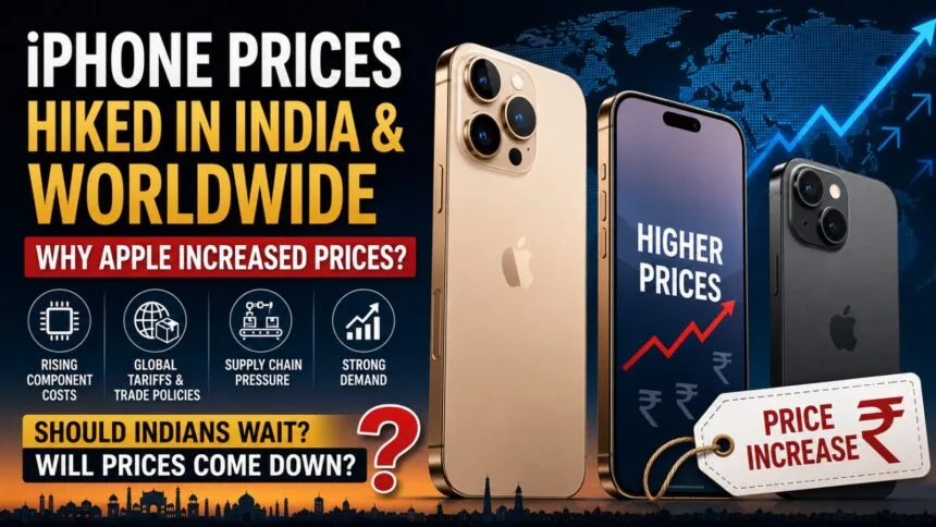 iPhone prices hiked in India and worldwide due to rising component costs, global tariffs, supply-chain pressure and strong consumer demand.